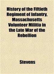 History of the Fiftieth Regiment of Infantry, Massachusetts Volunteer Militia in the Late War of the Rebellion,1152561804,9781152561809