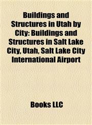 Buildings and Structures in Utah by City Buildings and Structures in Salt Lake City, Utah, Salt Lake City International Airport,1158213875,9781158213870