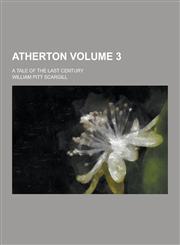 Atherton; A Tale of the Last Century Volume 3,1230427740,9781230427744