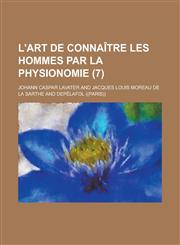 L'Art de Connaitre Les Hommes Par La Physionomie (7),1234423502,9781234423506