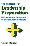 The Landscape of Leadership Preparation Reframing the Education of School Administrators,080396028X,9780803960282