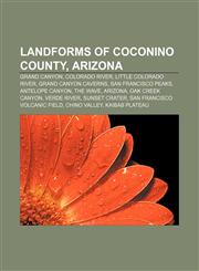 Landforms of Coconino County, Arizona Grand Canyon, Colorado River, Little Colorado River, Grand Canyon Caverns, San Francisco Peaks,1156750458,9781156750452