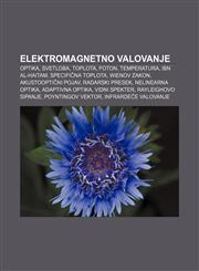 Elektromagnetno valovanje Optika, Svetloba, Toplota, Foton, Temperatura, Ibn al-Haitam, Specifična toplota, Wienov zakon, Akustooptični pojav,1233008382,9781233008384