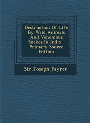 Destruction of Life by Wild Animals and Venomous Snakes in India - Primary Source Edition,1294046225,9781294046226