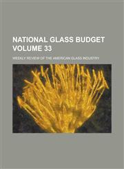 National glass budget; weekly review of the American glass industry Volume 33,1236988787,9781236988782