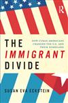 The Immigrant Divide How Cuban Americans Changed the U. S. and Their Homeland,0415999235,9780415999236