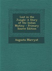Lost in the Jungle A Story of the Indian Mutiny - Primary Source Edition,1294505920,9781294505921