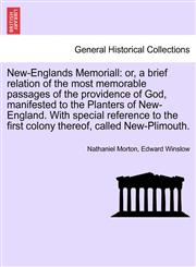 New-Englands Memoriall or, a brief relation of the most memorable passages of the providence of God, manifested to the Planters of New-England. With special reference to the first colony thereof, called New-Plimouth. SIXTH EDITION,1241701210,9781241701215