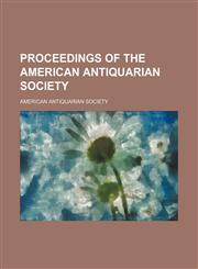 Proceedings of the American Antiquarian Society (Volume 14),1150834889,9781150834882