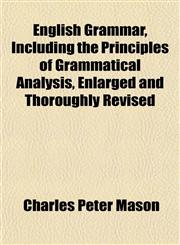 English Grammar, Including the Principles of Grammatical Analysis, Enlarged and Thoroughly Revised,1152521233,9781152521230