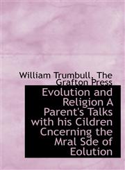 Evolution and Religion A Parent's Talks with his Cildren Cncerning the Mral Sde of Eolution,1140215442,9781140215448