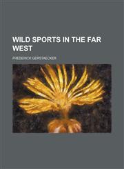 Wild Sports in the Far West,1159491445,9781159491444