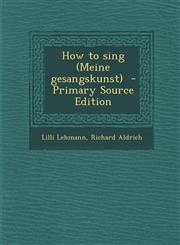How to sing (Meine gesangskunst)  - Primary Source Edition,1295827867,9781295827862