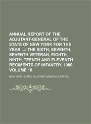 Annual Report of the Adjutant-General of the State of New York for the Year Volume 18,1153939266,9781153939263