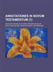 Annotationes in Novum Testamentum; Quatuor Evangelia Et Explicationem Decalogi (1 ),1234608650,9781234608651