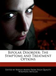 Bipolar Disorder The Symptoms and Treatment Options,1241305536,9781241305536