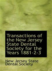 Transactions of the New Jersey State Dental Society for the Years 1881-2-3,1103426834,9781103426836