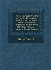 Travels Through Central Africa to Timbuctoo And Across the Great Desert, to Morocco, Performed in the Years 1824-1828, Volume 1 - Primary Source Edit,1294664778,9781294664772