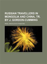 Russian travellers in Mongolia and China, tr. by J. Gordon-Cumming,1150592567,9781150592560