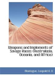 Weapons and Implements of Savage Races (Australasia, Oceania, and Africa),1113495901,9781113495907
