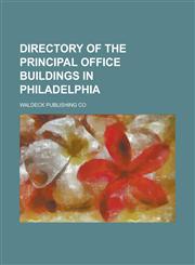 Directory of the Principal Office Buildings in Philadelphia,123007256X,9781230072562
