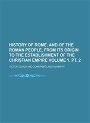 History of Rome, and of the Roman people, from its origin to the establishment of the Christian empire Volume 1, pt. 2,0217699863,9780217699860