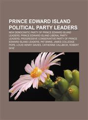 Prince Edward Island political party leaders New Democratic Party of Prince Edward Island leaders, Prince Edward Island Liberal Party leaders,123314541X,9781233145416