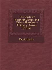 Luck of Roaring Camp, and Other Sketches,1289534039,9781289534035