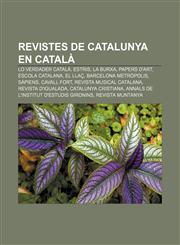 Revistes de Catalunya en català Lo verdader catalá, Estris, La Burxa, Papers d'Art, Escola Catalana, El Llaç, Barcelona Metròpolis, Sàpiens,1232745529,9781232745525