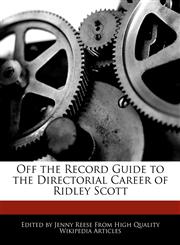 Off the Record Guide to the Directorial Career of Ridley Scott,1241147442,9781241147440