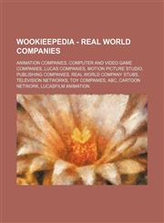 Wookieepedia - Real World Companies Animation Companies, Computer and Video Game Companies, Lucas Companies, Motion Picture Studio, Publishing Compan,1234849577,9781234849573