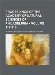 Proceedings of the Academy of Natural Sciences of Philadelphia (Volume 117-118),1153834537,9781153834537