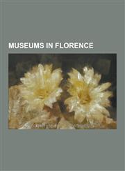 Museums in Florence Art Museums and Galleries in Florence, Uffizi, Palazzo Pitti, Palazzo Vecchio, Medici Chapel, Bargello, Brancacci Chap,1230556176,9781230556178