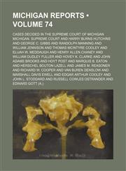 Michigan Reports (Volume 74); Cases Decided in the Supreme Court of Michigan,1153833123,9781153833127