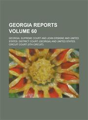 Georgia Reports Volume 60,123694528X,9781236945280