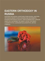 Eastern Orthodoxy in Russia Eastern Orthodox Christians from Russia, Eastern Orthodox minor church bodies and movements,1233298682,9781233298686