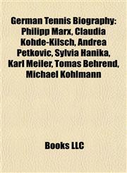 German Tennis Biography Introduction Philipp Marx, Claudia Kohde-Kilsch, Andrea Petkovic, Sylvia Hanika, Karl Meiler, Tomas Behrend,1155937287,9781155937281