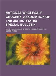 National Wholesale Grocers' Association of the United States Special Bulletin,1234201208,9781234201203