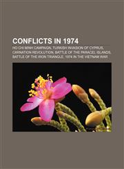 Conflicts in 1974 Ho Chi Minh Campaign, Turkish invasion of Cyprus, Carnation Revolution, Battle of the Paracel Islands,1156429374,9781156429372
