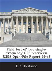 Field Test of Two Single-Frequency GPS Receivers Usgs Open-File Report 96-43,1287009581,9781287009580