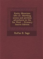 Rocky Mountain Life; Or, Startling Scenes and Perilous Adventures in the Far West - Primary Source Edition,1295798034,9781295798032
