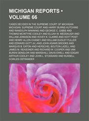 Michigan Reports (Volume 66); Cases Decided in the Supreme Court of Michigan,1154256189,9781154256185