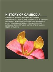 History of Cambodia Cambodian Campaign, Kingdom of Cambodia, Cambodian-Vietnamese War, Vietnamese border raids in Thailand,1157602029,9781157602026