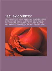 1851 by country 1851 in Australia, 1851 in Brazil, 1851 in Canada, 1851 in Chile, 1851 in China, 1851 in England, 1851 in France,1156108462,9781156108468