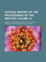 Official report of the proceedings of the meeting Volume 12,1154242110,9781154242119