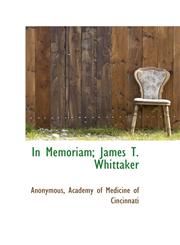 In Memoriam; James T. Whittaker,1115451197,9781115451192
