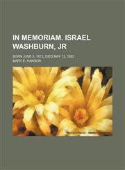 In memoriam. Israel Washburn, Jr; born June 5, 1813, died May 12, 1883,1156067677,9781156067673