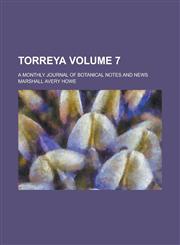 Torreya; A Monthly Journal of Botanical Notes and News Volume 7,1234181231,9781234181239