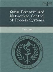Quasi-Decentralized Networked Control of Process Systems.,1249059410,9781249059417