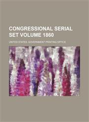 Congressional serial set Volume 1860,1236154533,9781236154538